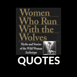 Women who run with the wolves quotes